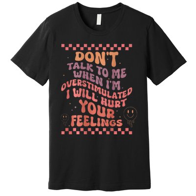 DonT Talk To Me When IM Overstimulated Groovy Premium T-Shirt