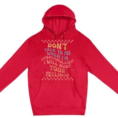 DonT Talk To Me When IM Overstimulated Groovy Premium Pullover Hoodie