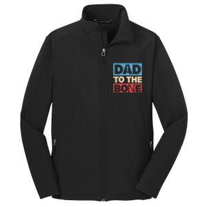 Dad To The Bone Bad Dad Humor Core Soft Shell Jacket