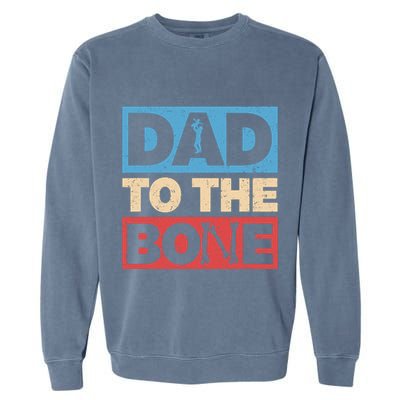 Dad To The Bone Bad Dad Humor Garment-Dyed Sweatshirt