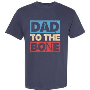 Dad To The Bone Bad Dad Humor Garment-Dyed Heavyweight T-Shirt