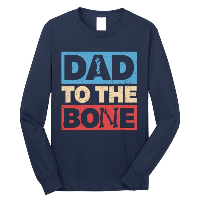 Dad To The Bone Bad Dad Humor Long Sleeve Shirt