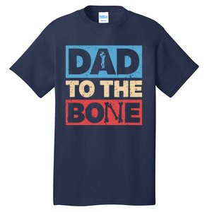 Dad To The Bone Bad Dad Humor Tall T-Shirt