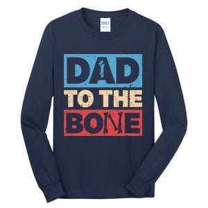 Dad To The Bone Bad Dad Humor Tall Long Sleeve T-Shirt