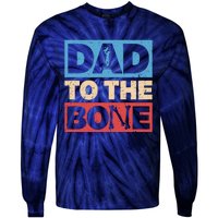 Dad To The Bone Bad Dad Humor Tie-Dye Long Sleeve Shirt