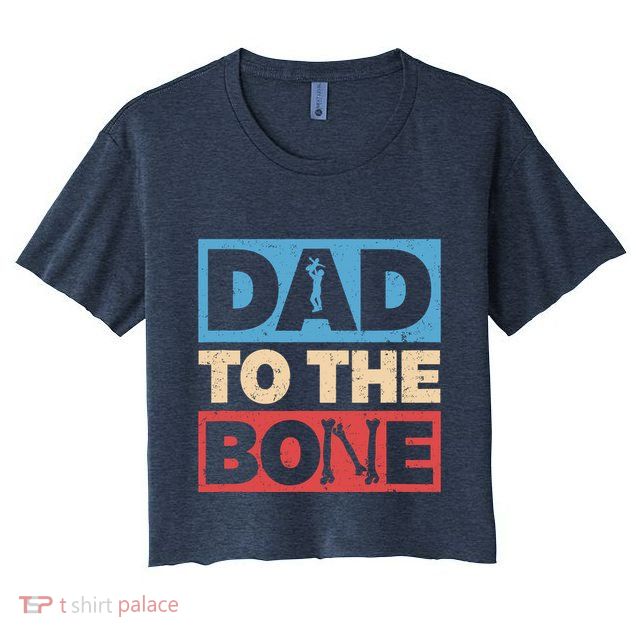 Dad To The Bone Bad Dad Humor Crop Top