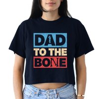 Dad To The Bone Bad Dad Humor Crop Top