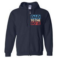 Dad To The Bone Bad Dad Humor Full Zip Hoodie