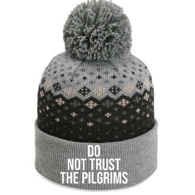 Don't Trust The Pilgrims Thanksgiving Native American The Baniff Cuffed Pom Beanie