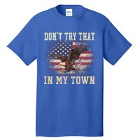 Dont Try That In My Town Vintage American USA Flag Tall T-Shirt