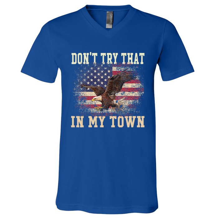 Dont Try That In My Town Vintage American USA Flag V-Neck T-Shirt