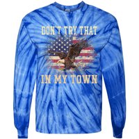 Dont Try That In My Town Vintage American USA Flag Tie-Dye Long Sleeve Shirt