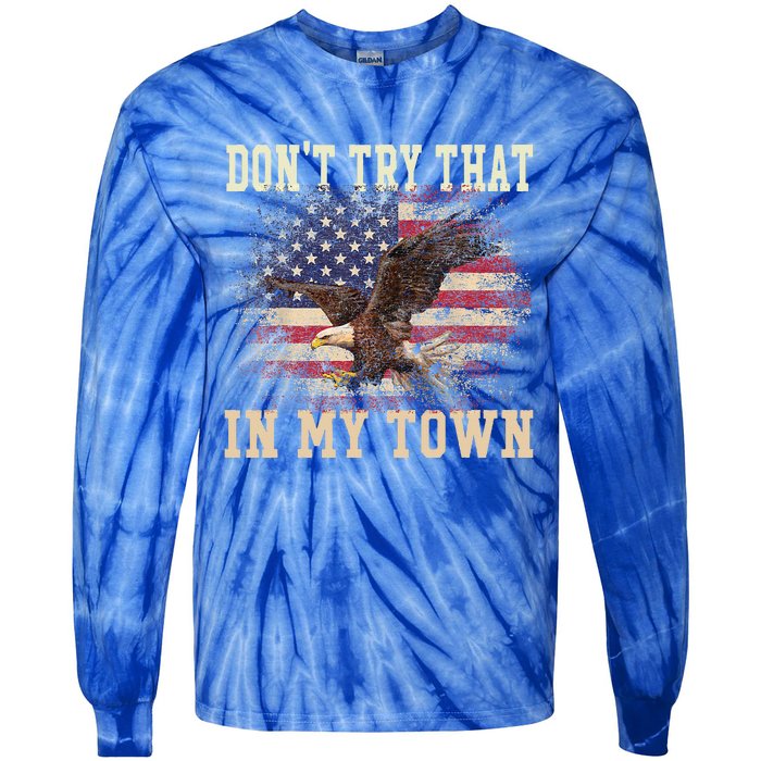 Dont Try That In My Town Vintage American USA Flag Tie-Dye Long Sleeve Shirt