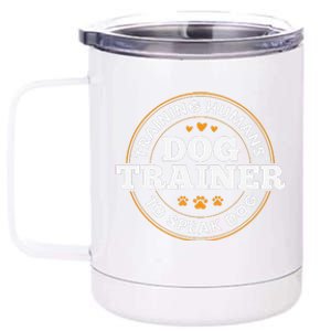 Dog Trainer Training Humans To Speak Dog Funny Dog Training 12 oz Stainless Steel Tumbler Cup