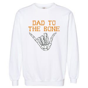 Dad To The Bone Spooky Skeleton Hand Funny Halloween Garment-Dyed Sweatshirt