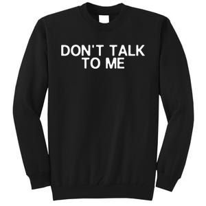 DonT Talk To Me Print On The Back Funny Anti Social Quote Tall Sweatshirt