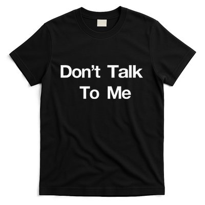 Dont Talk To Me T-Shirt