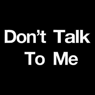 Dont Talk To Me T-Shirt