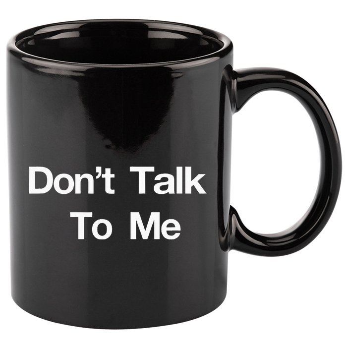 Dont Talk To Me 11oz C Handle Ceramic Mug