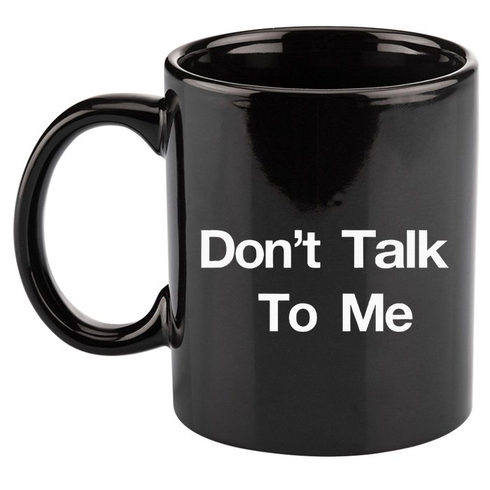 Dont Talk To Me 11oz C Handle Ceramic Mug