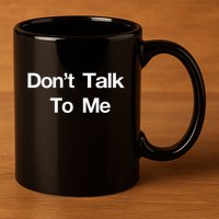 Dont Talk To Me 11oz C Handle Ceramic Mug