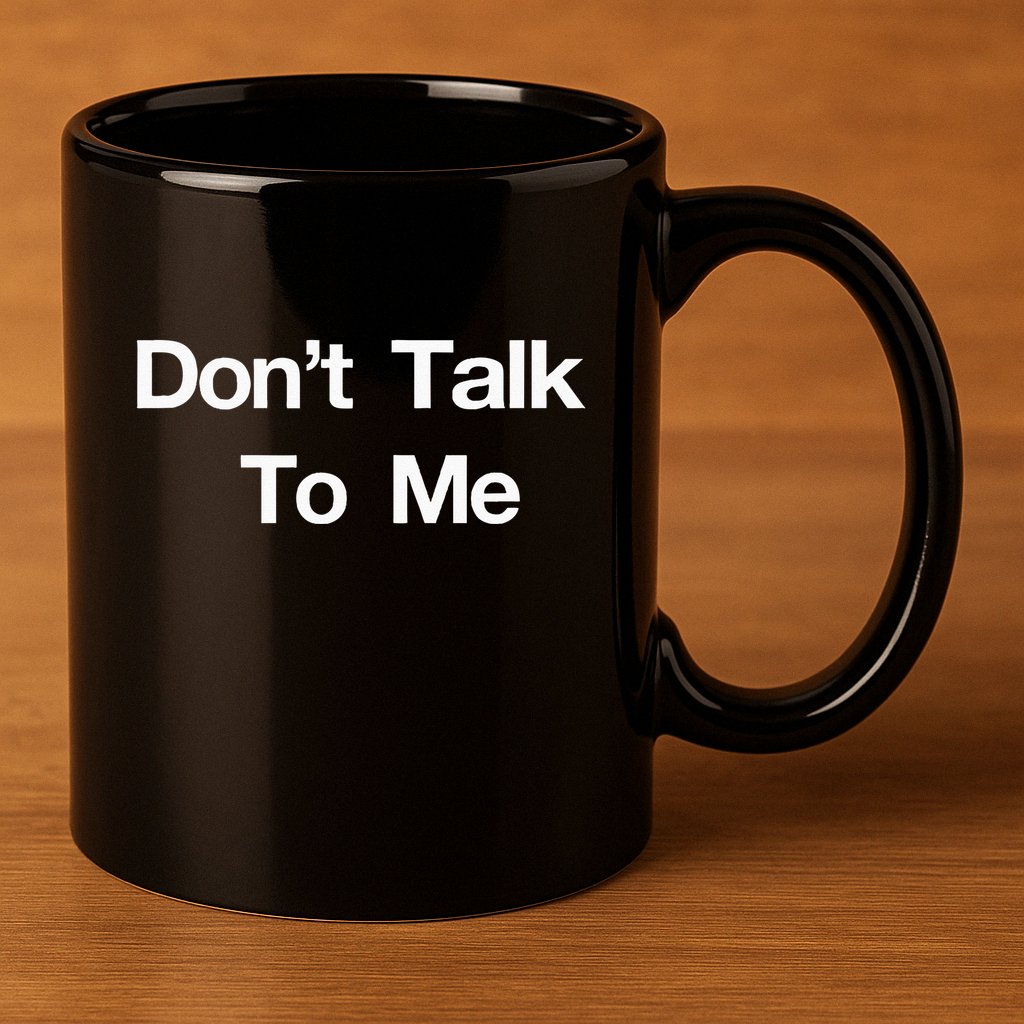 Dont Talk To Me 11oz C Handle Ceramic Mug