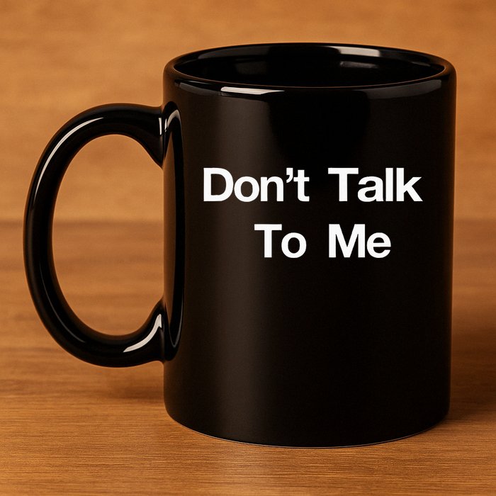 Dont Talk To Me 11oz C Handle Ceramic Mug