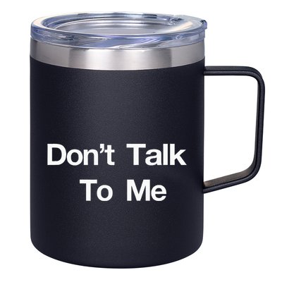 Dont Talk To Me 12oz Stainless Steel Coffee Mug