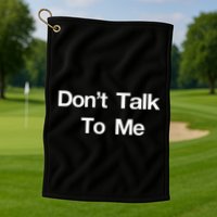 Dont Talk To Me Golf Towel