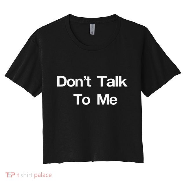 Dont Talk To Me Crop Top
