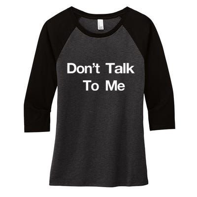 Dont Talk To Me Women's Tri-Blend 3/4-Sleeve Raglan Shirt