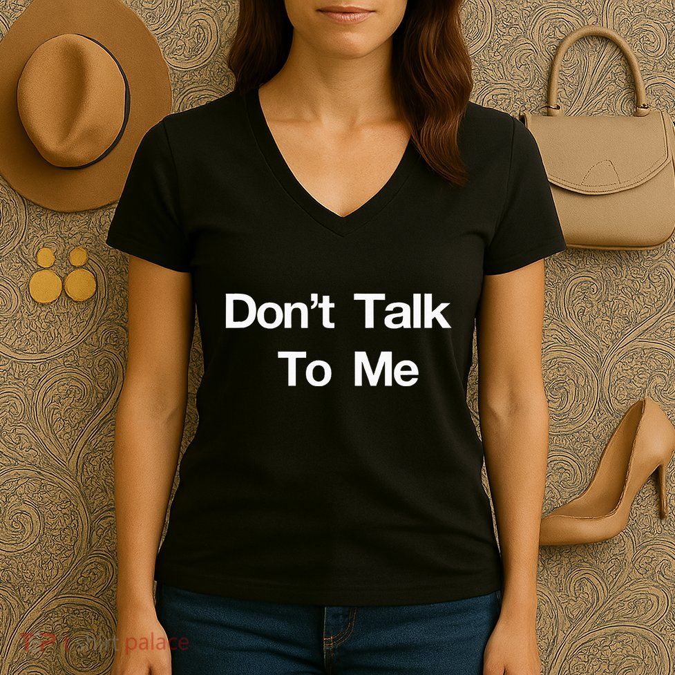 Dont Talk To Me Women's V-Neck T-Shirt