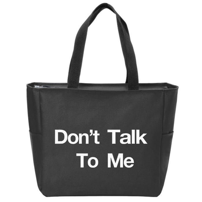 Dont Talk To Me Zip Tote Bag