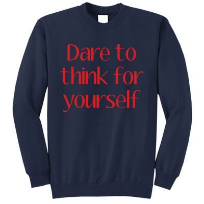 Dare To Think For Yourself Tall Sweatshirt