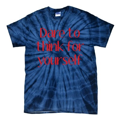 Dare To Think For Yourself Tie-Dye T-Shirt