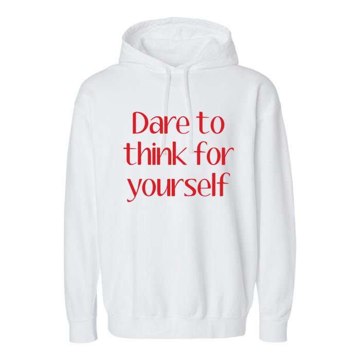 Dare To Think For Yourself Garment-Dyed Fleece Hoodie