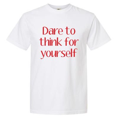 Dare To Think For Yourself Garment-Dyed Heavyweight T-Shirt