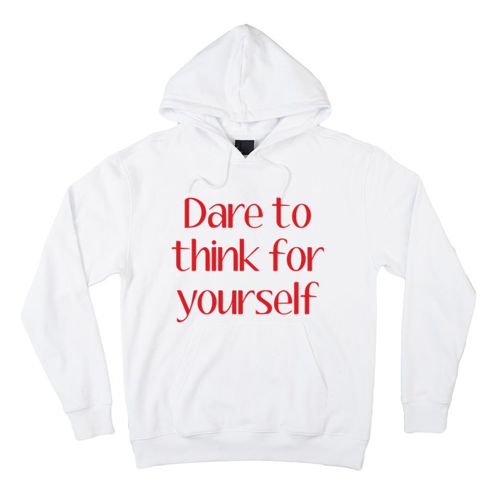 Dare To Think For Yourself Hoodie