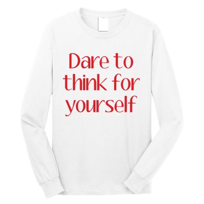 Dare To Think For Yourself Long Sleeve Shirt