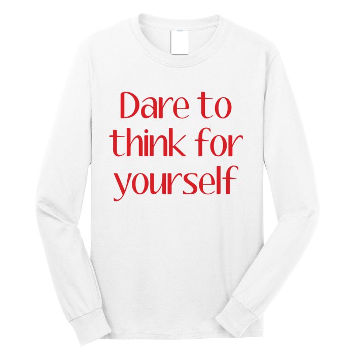 Dare To Think For Yourself Long Sleeve Shirt