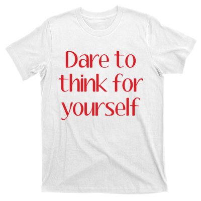 Dare To Think For Yourself T-Shirt