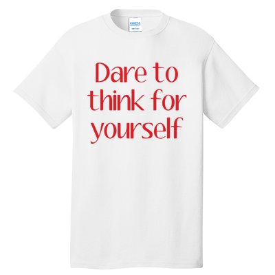 Dare To Think For Yourself Tall T-Shirt