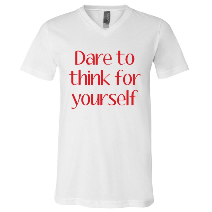 Dare To Think For Yourself V-Neck T-Shirt