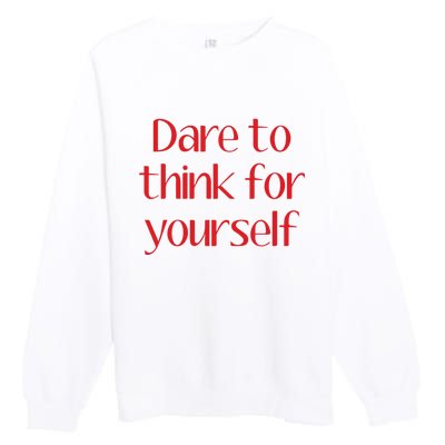 Dare To Think For Yourself Premium Crewneck Sweatshirt