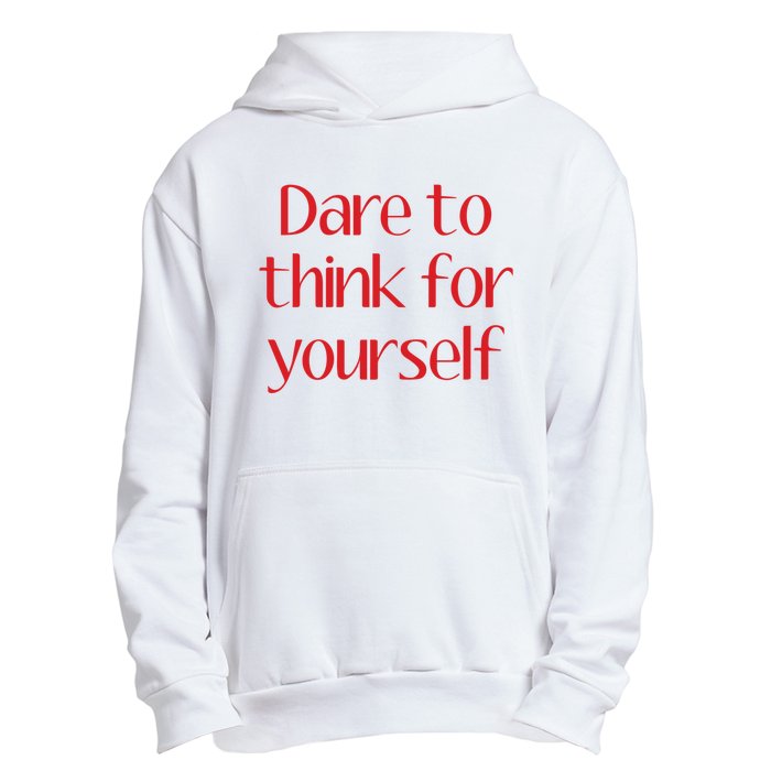 Dare To Think For Yourself Urban Pullover Hoodie