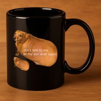 Dont Talk To Me Or My Son Ever Again Geek Dog 11oz C Handle Ceramic Mug