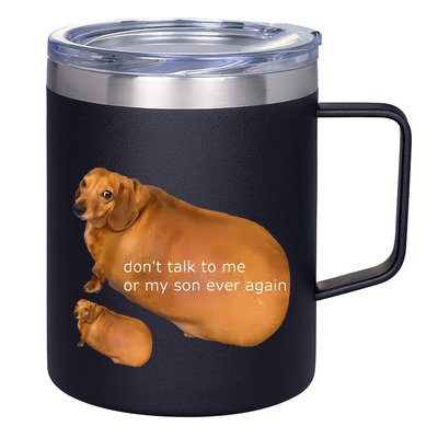 Dont Talk To Me Or My Son Ever Again Geek Dog 12oz Stainless Steel Coffee Mug