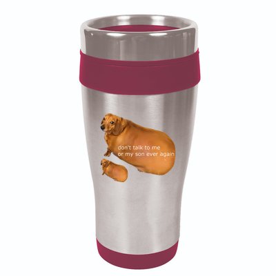 Dont Talk To Me Or My Son Ever Again Geek Dog 16oz Travel Tumbler