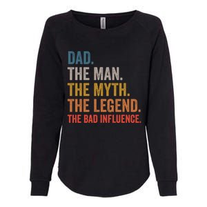 Dad The The Myth The Legend The Bad Influence Gift Womens California Wash Sweatshirt