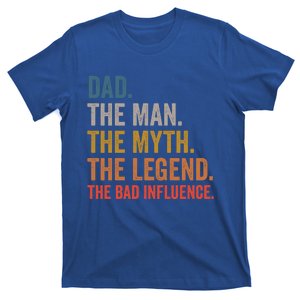 Dad The The Myth The Legend The Bad Influence Gift T-Shirt